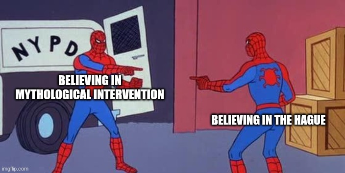 Spider Man Double | BELIEVING IN MYTHOLOGICAL INTERVENTION; BELIEVING IN THE HAGUE | image tagged in spider man double | made w/ Imgflip meme maker