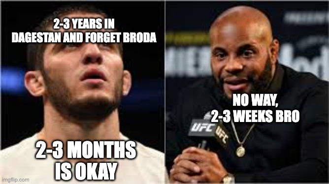 2-3 YEARS IN DAGESTAN AND FORGET BRODA; NO WAY, 2-3 WEEKS BRO; 2-3 MONTHS IS OKAY | image tagged in idk what to put here | made w/ Imgflip meme maker