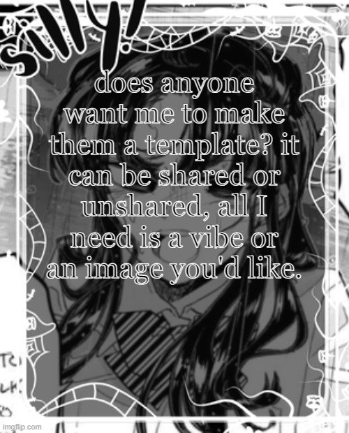 :3 | does anyone want me to make them a template? it can be shared or unshared, all I need is a vibe or an image you'd like. | image tagged in silly's kcc temp | made w/ Imgflip meme maker