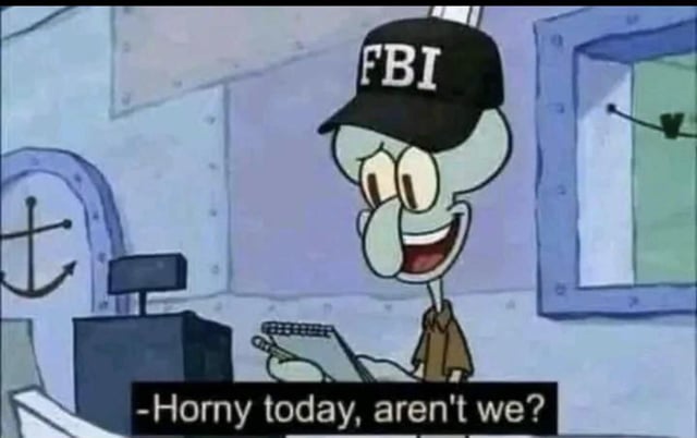 horny today aren't we Blank Meme Template