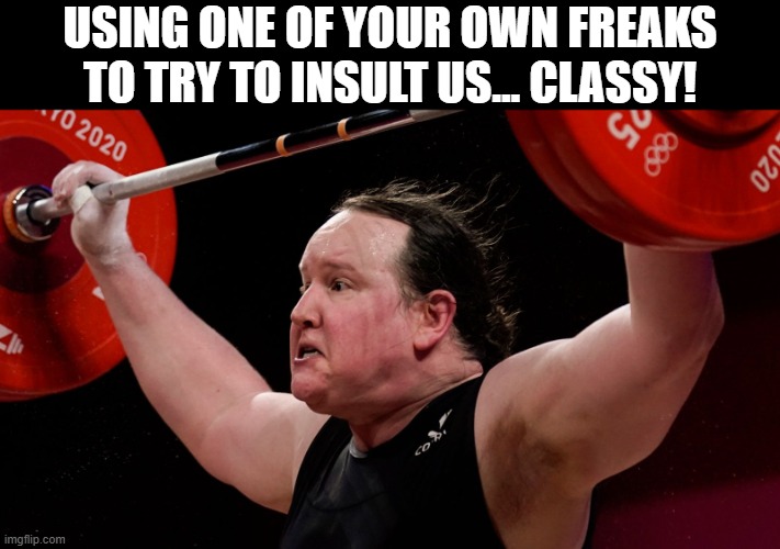 USING ONE OF YOUR OWN FREAKS TO TRY TO INSULT US... CLASSY! | made w/ Imgflip meme maker