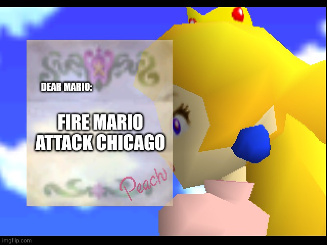 FIRE MARIO ATTACK CHICAGO | DEAR MARIO:; FIRE MARIO ATTACK CHICAGO | image tagged in dear mario | made w/ Imgflip meme maker