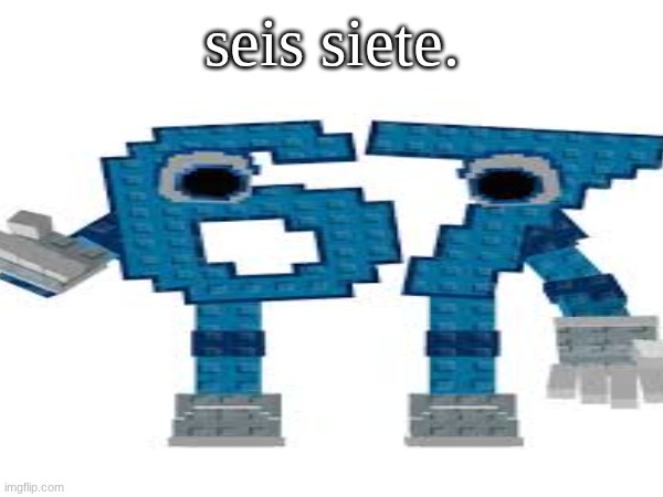 67 in spanish | seis siete. | image tagged in 67 | made w/ Imgflip meme maker