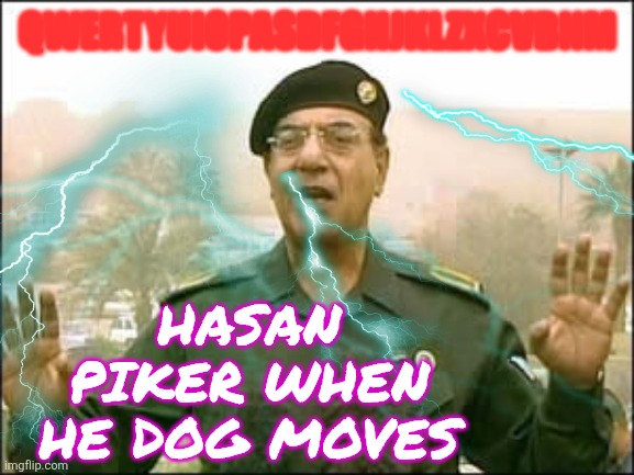 QWERTYUIOPASDFGHJKLZXCVBNM; HASAN PIKER WHEN HE DOG MOVES | made w/ Imgflip meme maker