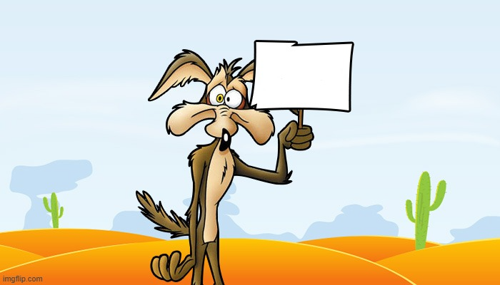 wlie e coyote holding sign Blank Meme Template