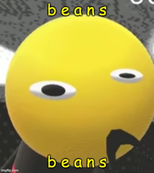 B E A N S | b e a n s; b e a n s | image tagged in iqot confuzzeld | made w/ Imgflip meme maker