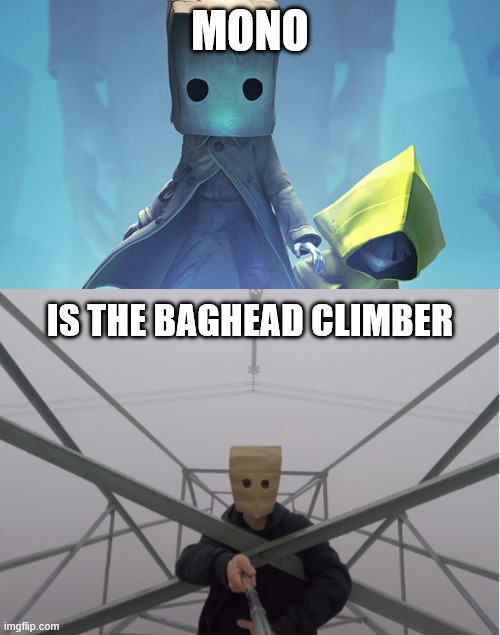 Mono, Little Nightmares 2 | MONO; IS THE BAGHEAD CLIMBER | image tagged in gaming,creepypasta,memes,latticeclimbing,climbing memes,lattice climbing | made w/ Imgflip meme maker
