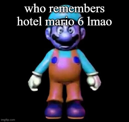 Urio | who remembers hotel mario 6 lmao | image tagged in urio | made w/ Imgflip meme maker