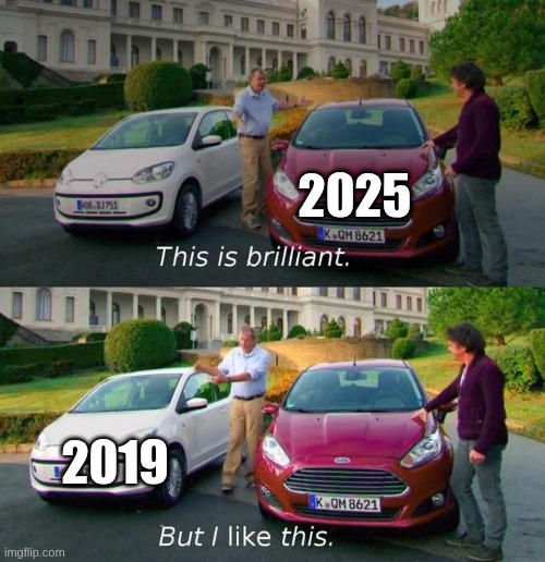 This Is Brilliant But I Like This | 2025; 2019 | image tagged in this is brilliant but i like this | made w/ Imgflip meme maker