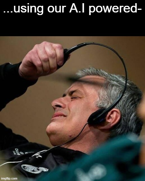 Its a semi-intresting add until.. | ...using our A.I powered- | image tagged in murinho disgust,memes,funny,so true,relatable memes | made w/ Imgflip meme maker