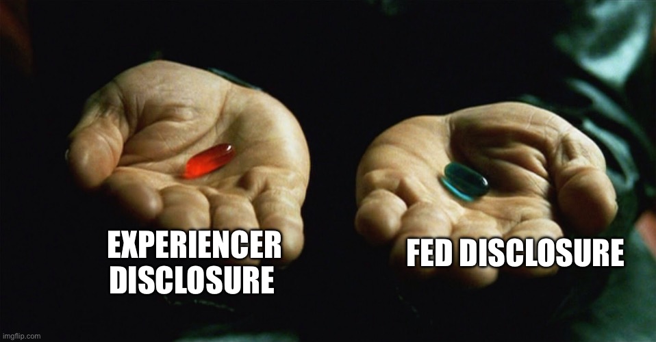 Red pill blue pill | FED DISCLOSURE; EXPERIENCER DISCLOSURE | image tagged in red pill blue pill | made w/ Imgflip meme maker