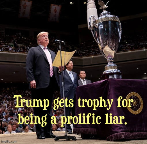 Trump wins trophy for most prolific liar | image tagged in trump wins trophy for most prolific liar,liar liar pants on fire,1st place bull shirtter,crooked old man | made w/ Imgflip meme maker