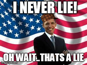 Obama | I NEVER LIE! OH WAIT..THATS A LIE | image tagged in memes,obama,scumbag | made w/ Imgflip meme maker