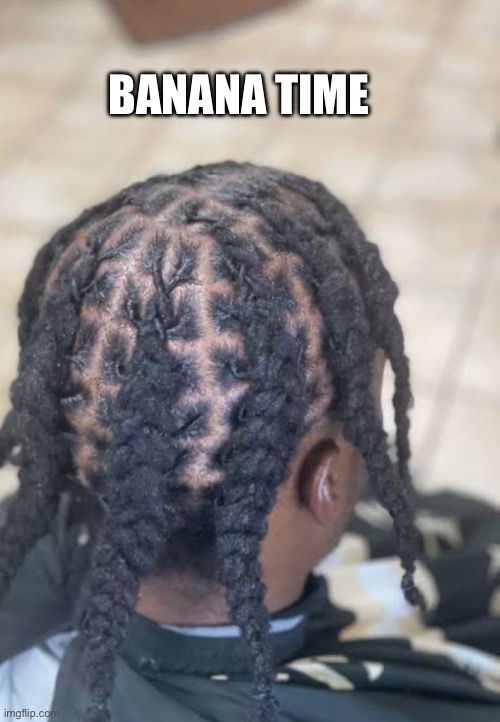 yk what I really mean | BANANA TIME | image tagged in banana,memes,dreadlocks | made w/ Imgflip meme maker