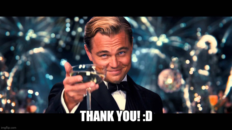 lionardo dicaprio thank you | THANK YOU! :D | image tagged in lionardo dicaprio thank you | made w/ Imgflip meme maker