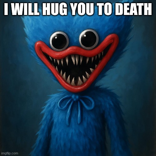 I WILL HUG YOU TO DEATH | made w/ Imgflip meme maker