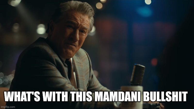 You're laughing. | WHAT'S WITH THIS MAMDANI BULLSHIT | image tagged in you're laughing | made w/ Imgflip meme maker