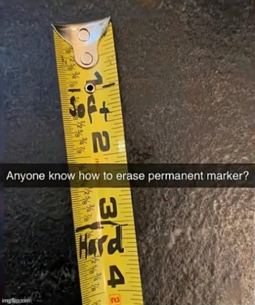 Used the erasable marker to erase permanent marker marks | image tagged in memes,permanent marker,marker,erase,repost,reposts | made w/ Imgflip meme maker