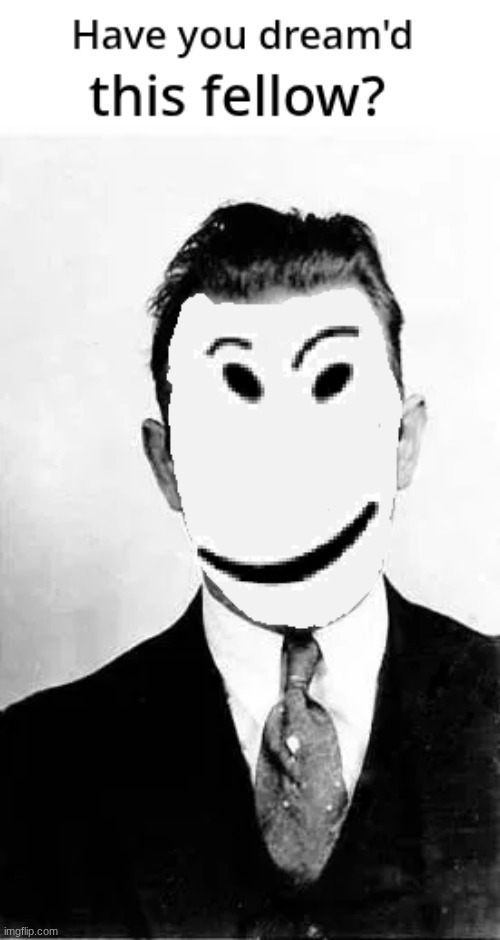 have you dream'd this fellow | image tagged in have you dream'd this fellow | made w/ Imgflip meme maker