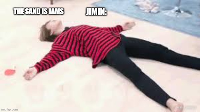 "heY JImIn yOu GOt No JaMS" -kim namjoon 2014 | JIMIN:; THE SAND IS JAMS | image tagged in bts,jimin,music | made w/ Imgflip meme maker