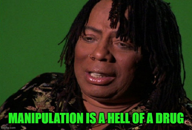 cocaine hell of a drug | MANIPULATION IS A HELL OF A DRUG | image tagged in cocaine hell of a drug | made w/ Imgflip meme maker