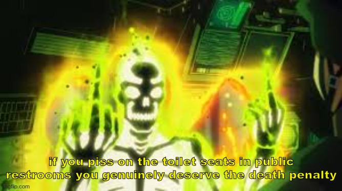 if you do this i will hunt you down | if you piss on the toilet seats in public restrooms you genuinely deserve the death penalty | made w/ Imgflip meme maker