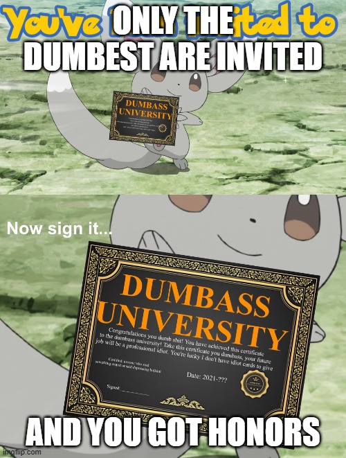 You've been invited to dumbass university | ONLY THE DUMBEST ARE INVITED; AND YOU GOT HONORS | image tagged in you've been invited to dumbass university | made w/ Imgflip meme maker