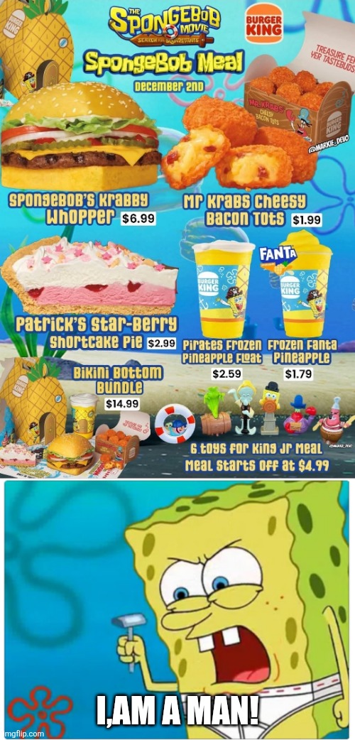 Spongebob Burger King colab meme 12/2/25 | I,AM A MAN! | image tagged in spongebob | made w/ Imgflip meme maker