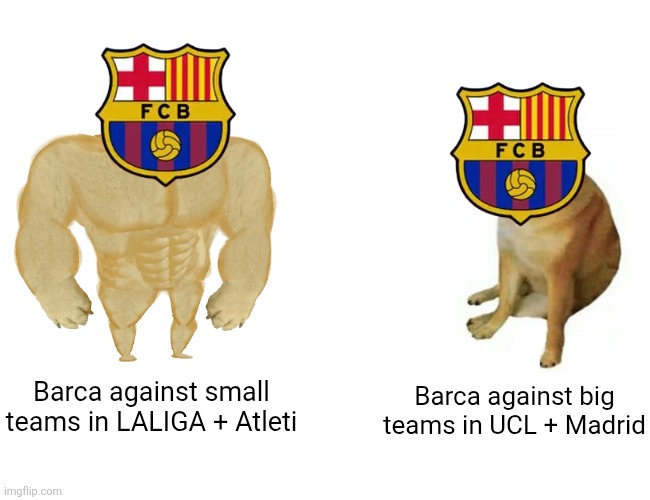 Barcelona 3-1 Atleti. | Barca against small teams in LALIGA + Atleti; Barca against big teams in UCL + Madrid | image tagged in memes,buff doge vs cheems,barcelona,atletico madrid,laliga,sports | made w/ Imgflip meme maker