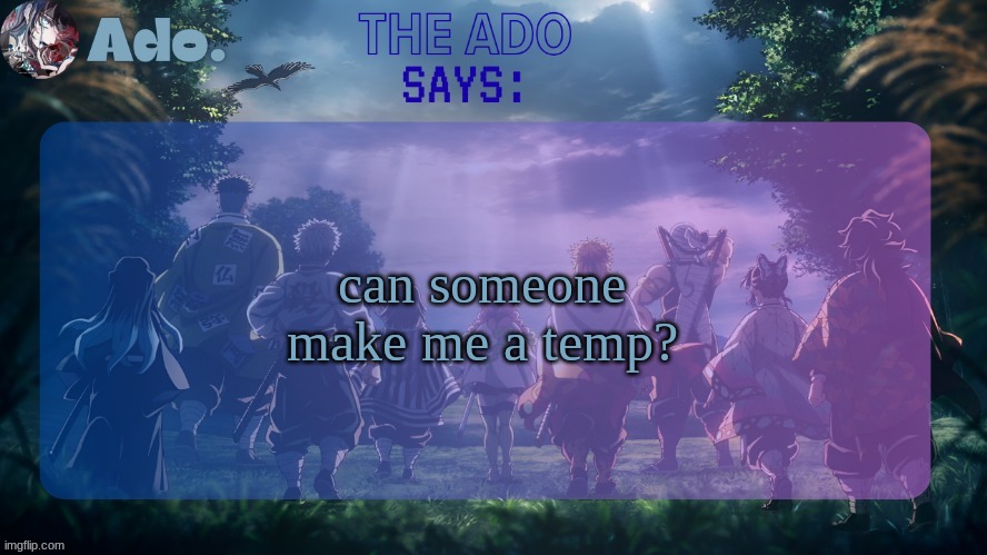 Ado. The Hashiras | can someone make me a temp? | image tagged in ado the hashiras | made w/ Imgflip meme maker