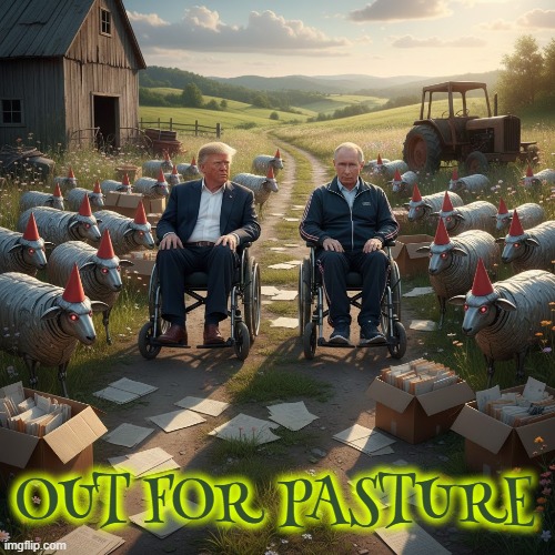 OUT FOR PASTURE | OUT FOR PASTURE | image tagged in out for pasture,putin,trump,maga,russian bots,criminals | made w/ Imgflip meme maker