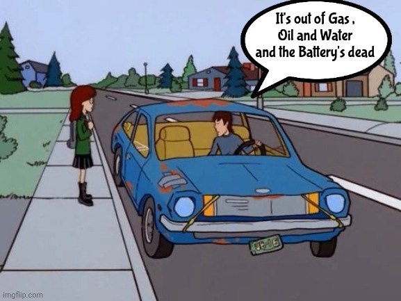 Ford Pinto | It's out of Gas ,
Oil and Water and the Battery's dead | image tagged in ford pinto | made w/ Imgflip meme maker