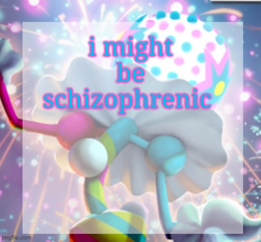 temp | i might be schizophrenic | image tagged in temp | made w/ Imgflip meme maker
