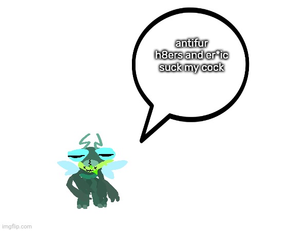 antifur h8ers and er*ic suck my cock | made w/ Imgflip meme maker