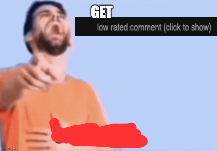 image tagged in get low rated stupid bozo | made w/ Imgflip meme maker