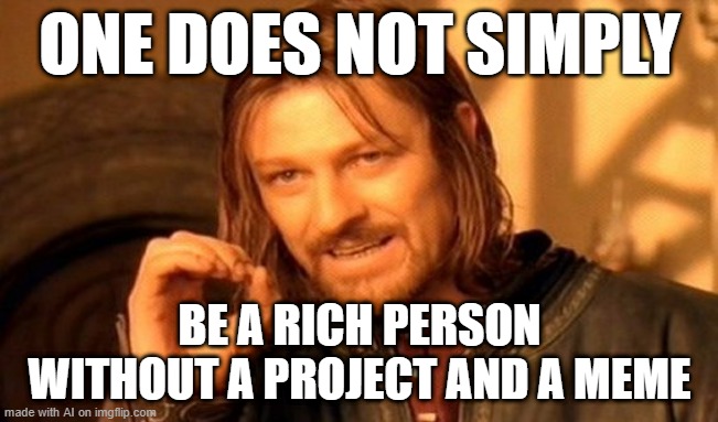 I will be a rich person without any projects or memes | ONE DOES NOT SIMPLY; BE A RICH PERSON WITHOUT A PROJECT AND A MEME | image tagged in memes,one does not simply,funny | made w/ Imgflip meme maker