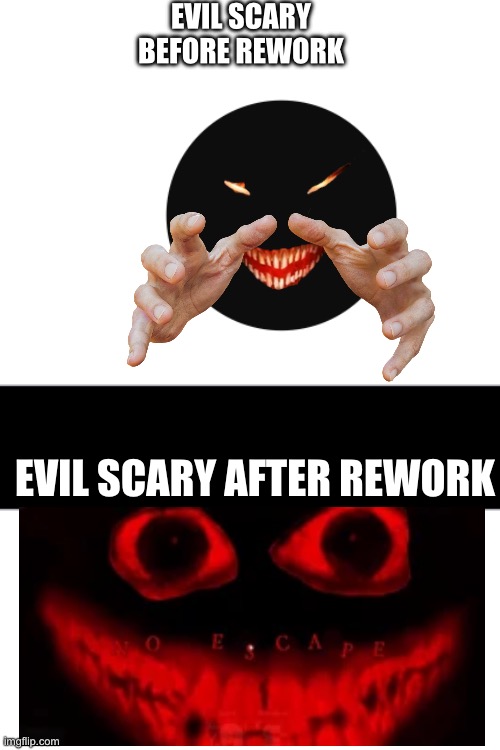 EVIL SCARY BEFORE REWORK; EVIL SCARY AFTER REWORK | made w/ Imgflip meme maker