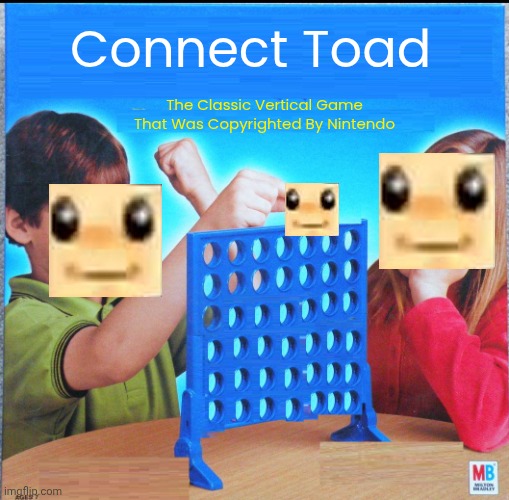 4th Connect Four Meme | Connect Toad; The Classic Vertical Game That Was Copyrighted By Nintendo | image tagged in blank connect four | made w/ Imgflip meme maker
