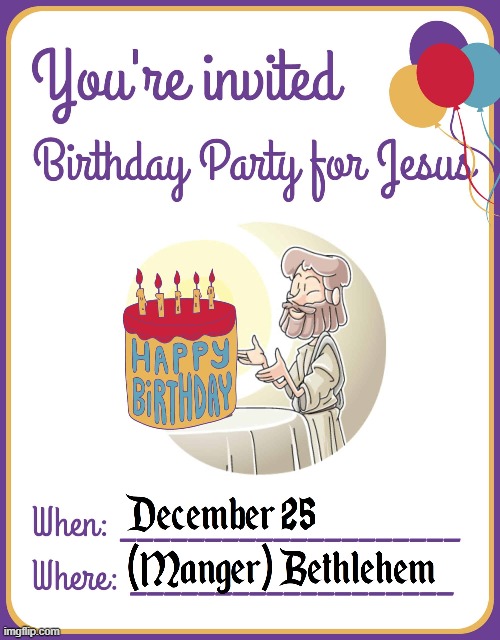 No Matter your Age, Politics or Religion... | image tagged in vince vance,jesus,birthday party,happy birthday,invitation,merry christmas | made w/ Imgflip meme maker
