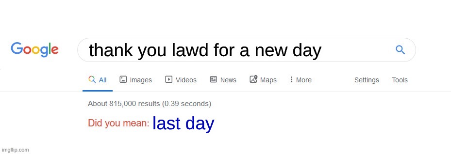 Did you mean? | thank you lawd for a new day last day | image tagged in did you mean | made w/ Imgflip meme maker