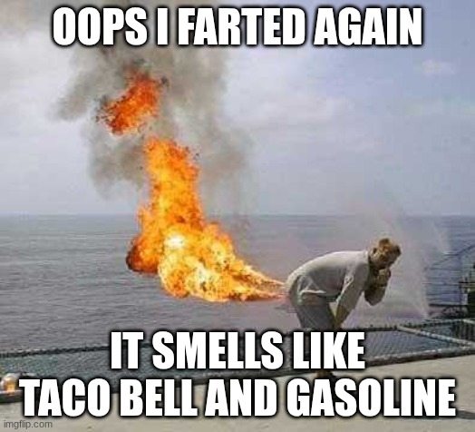 Darti Boy | OOPS I FARTED AGAIN; IT SMELLS LIKE TACO BELL AND GASOLINE | image tagged in memes,darti boy | made w/ Imgflip meme maker