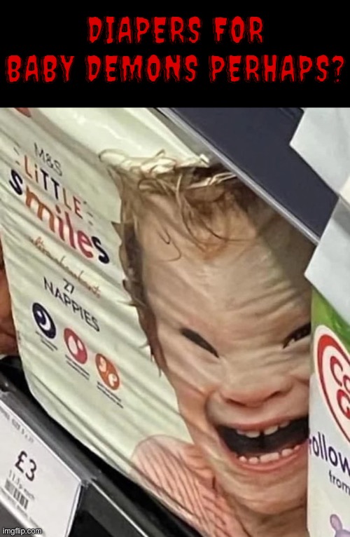 Demonic Diapers | DIAPERS FOR BABY DEMONS PERHAPS? | image tagged in demonic,diapers,united kingdom,cursed images,what a terrible day to have eyes,what the actual f k | made w/ Imgflip meme maker