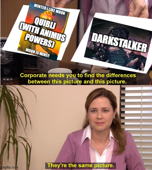wof meme | QUIBLI (WITH ANIMUS POWERS); DARKSTALKER | image tagged in corporate wants you to find the difference,wings of fire | made w/ Imgflip meme maker