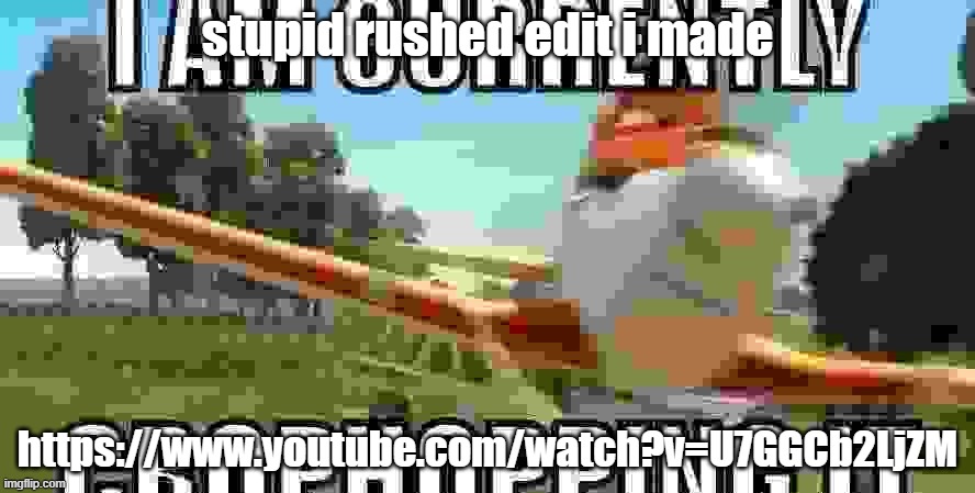 post when foxy | stupid rushed edit i made; https://www.youtube.com/watch?v=U7GGCb2LjZM | image tagged in post when foxy | made w/ Imgflip meme maker