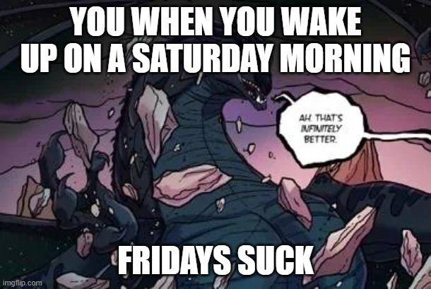 sundays | YOU WHEN YOU WAKE UP ON A SATURDAY MORNING; FRIDAYS SUCK | made w/ Imgflip meme maker