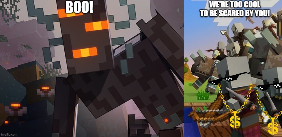 BOO! WE'RE TOO COOL TO BE SCARED BY YOU! | image tagged in the creaking,illagers | made w/ Imgflip meme maker