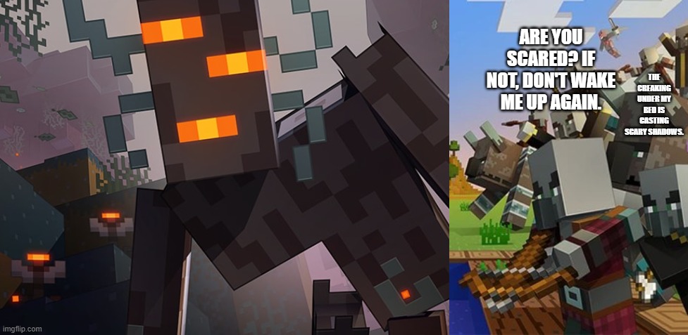 THE CREAKING UNDER MY BED IS CASTING SCARY SHADOWS. ARE YOU SCARED? IF NOT, DON'T WAKE ME UP AGAIN. | image tagged in the creaking,illagers | made w/ Imgflip meme maker