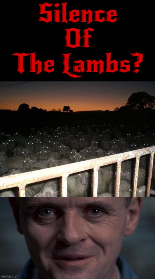 Cursed Sheep Farm | Silence Of The Lambs? | image tagged in silence of the lambs,cursed images,sheep,hannibal lecter,what a terrible day to have eyes,lamb | made w/ Imgflip meme maker