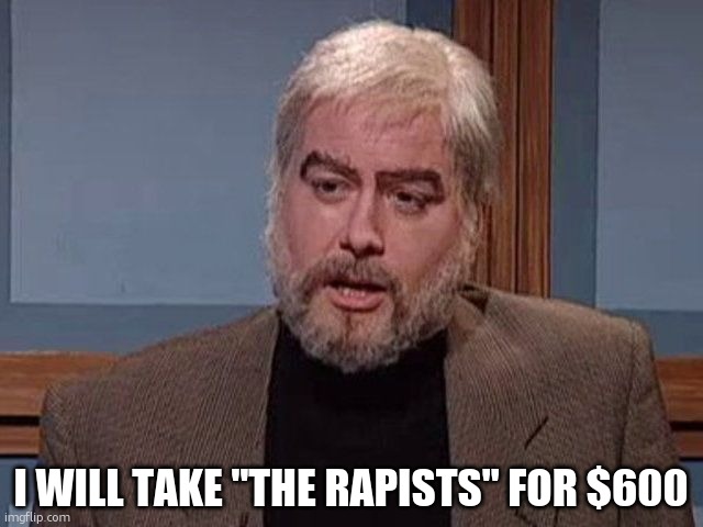 sean connery jeopardy  | I WILL TAKE "THE RAPISTS" FOR $600 | image tagged in sean connery jeopardy | made w/ Imgflip meme maker
