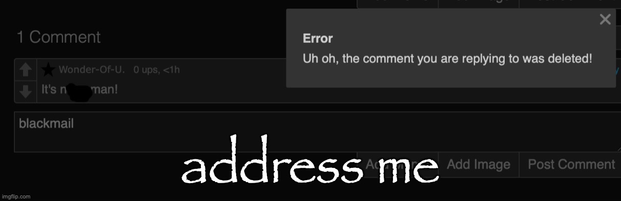 Jehlo blackmail | address me | image tagged in jehlo blackmail | made w/ Imgflip meme maker